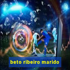 beto ribeiro marido